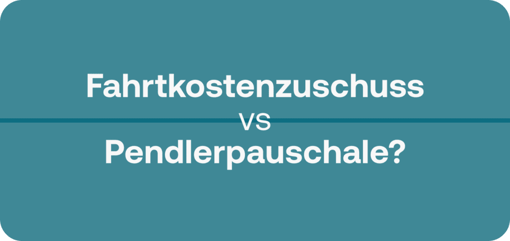 Fahrtkostenzuschuss oder Pendlerpauschale?